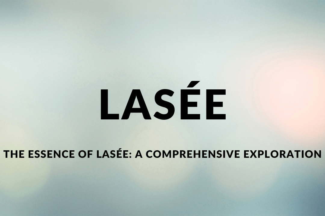 Unlocking the Secrets of Lasée A Complete Guide