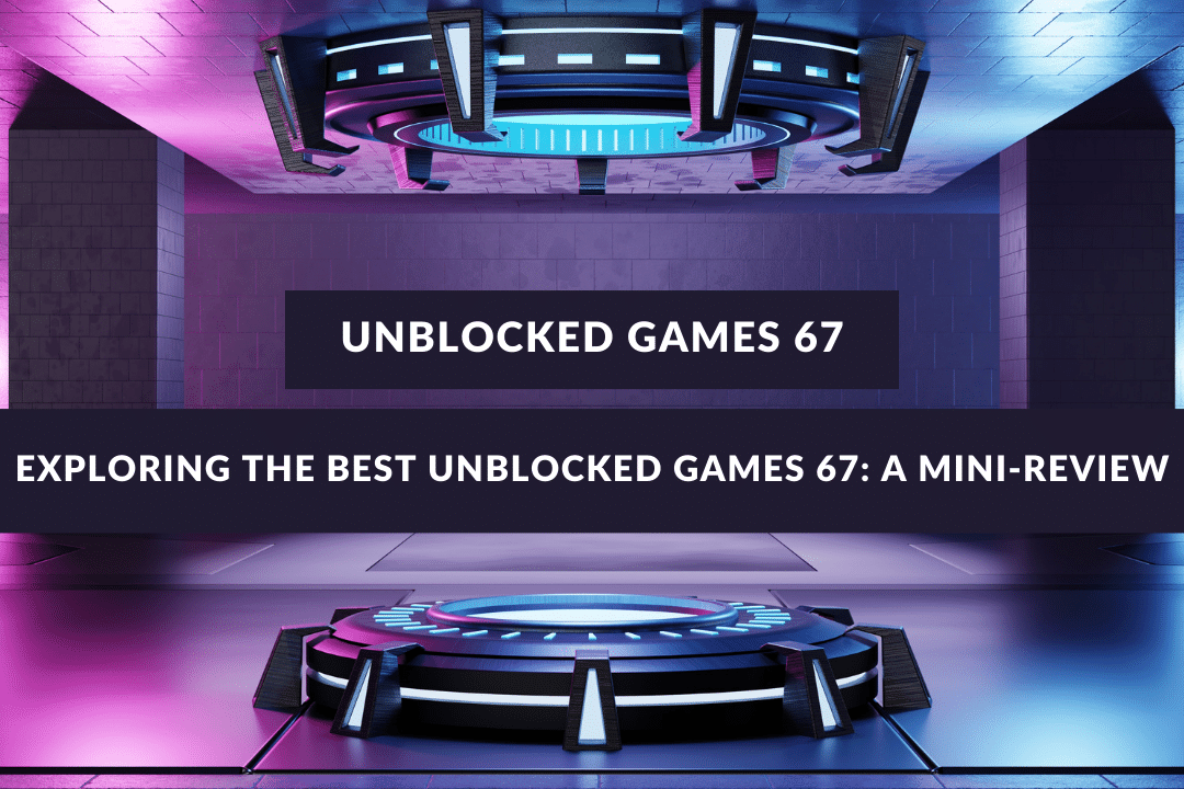 Unblocked Games 67 - Play Free Online Unblocked Games