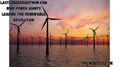 Lastlongerrightnow.com Wind Power Giants Leading the Renewable Revolution